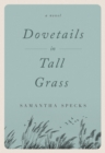 Image for Dovetails in tall grass  : a novel