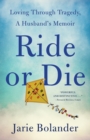 Image for Ride or Die : Loving Through Tragedy, A Husband&#39;s Memoir