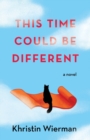 Image for This Time Could Be Different : A Novel
