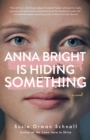 Image for Anna Bright Is Hiding Something : A Novel