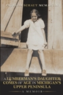 Image for A Lumberman&#39;s Daughter Comes Of Age In Michigan&#39;s Upper Peninsula : A Memoir