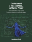 Image for Confessions of a Data Scientist...or Warrior-Priest? : Lessons From 25 Years of Data Science, Performance Measurement and Decision Support