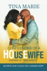 Image for Confessions of a HOusEwife INSPIRED BY TRUE EVENTS : Secrets She Could No Longer Keep