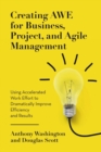 Image for Creating AWE for Business, Project, and Agile Management : Using Accelerated Work Effort to Dramatically Improve Efficiency and Results