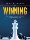 Image for Winning: Gaining and Sustaining Victory In the Battles of Life