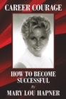 Image for Career Courage : How To Become Successful