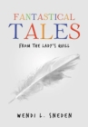 Image for Fantastical Tales : from the Lady&#39;s Quill
