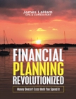 Image for Financial Planning Revolutionized: Money Doesn&#39;t Exist Until You Spend It