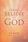 Image for I Dont Believe In God