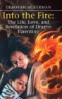 Image for Into the Fire : The Life, Love, and Revelation of Dragon Parenting