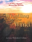 Image for Whistling Up the Wind: A Wise Woman Shares Her Secrets