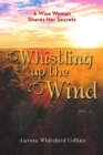 Image for Whistling Up the Wind : A Wise Woman Shares Her Secrets