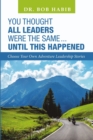 Image for You Thought All Leaders Were the Same ... Until This Happened : Choose Your Own Adventure Leadership Stories