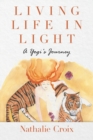 Image for Living Life In Light : A Yogi&#39;s Journey