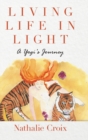 Image for Living Life In Light : A Yogi&#39;s Journey