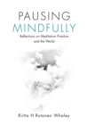 Image for Pausing Mindfully : Reflections on Meditation Practice and the World
