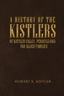 Image for A History of the Kistlers of Kistler Valley, Pennsylvania : And Allied Families