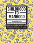 Image for Childhood to Manhood: Ingredients for Young African American Men