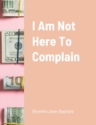 Image for I Am Not Here To Complain