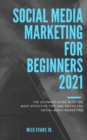 Image for Marketing for beginners 2021: The Ultimate Guide with the Most Effective Tips and Tricks for Social Media Marketing