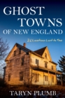 Image for Ghost Towns of New England: Thirty-Two Locations Lost to Time
