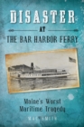 Image for Disaster at the Bar Harbor Ferry: Maine&#39;s worst maritime tragedy