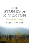 Image for The stones of Riverton: stories from a cemetery