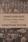 Image for Unsettled past, unsettled future  : the story of Maine Indians