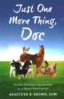 Image for Just one more thing, Doc  : further farmyard adventures of a Maine veterinarian