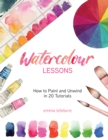 Image for Watercolour Lessons: How to Paint and Unwind in 20 Tutorials