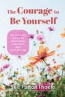 Image for The courage to be yourself  : an updated guide to emotional strength and self-esteem