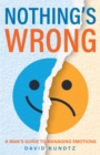 Image for Nothing&#39;s Wrong: A Man&#39;s Guide to Managing Emotions