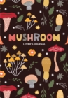 Image for Mushroom Lover&#39;s Journal : A Cute Notebook of Toadstools, Spores, and Honey Fungus