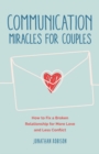 Image for Communication miracles for couples  : how to fix a broken relationship for more love and less conflict