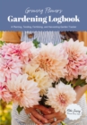 Image for Growing Flowers Gardening Logbook : A Planting, Tending, Fertilizing, and Harvesting Garden Tracker (Flower Gardening Essentials)