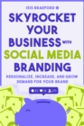 Image for Skyrocket Your Business With Social Media Branding: Personalize, Increase, and Grow Demand for Your Brand (Social Media Branding, Digital Products, Marketing)