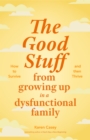 Image for The Good Stuff from Growing Up in a Dysfunctional Family