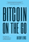 Image for Bitcoin on the go  : the basics of Bitcoins and blockchains condensed