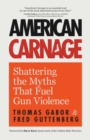 Image for American carnage  : shattering the myths that fuel gun violence