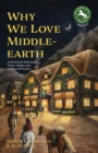 Image for Why We Love Middle-earth : An Enthusiast’s Book about Tolkien, Middle-earth &amp; the LOTR Fandom