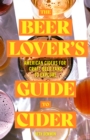 Image for Beer Lover&#39;s Guide to Cider: American Ciders for Craft Beer Fans to Explore (Guide to Drinking Hard Apple Beer, Hard Cider Beverages)