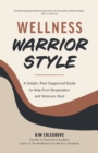 Image for Wellness Warrior Style: A Simple, Peer-Supported Guide to Help First Responders and Veterans Heal
