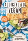 Image for Addicted to vegan  : vibrant plant based recipes for all cravings (vegetable recipes, vegan treats)