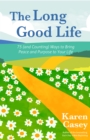 Image for The Long Good Life: 75 (and Counting) Ways to Bring Peace and Purpose to Your Life (Live the Best Life You Can)