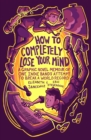 Image for How to Completely Lose Your Mind: A Graphic Novel Memoir of One Indie Band&#39;s Attempt to Break a World Record