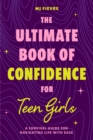 Image for The Ultimate Book of Confidence for Teen Girls : A Survival Guide for Navigating Life with Ease (Ages 13-18) (Book on Confidence, Self Help Teenage Girls, Teen Health): A Survival Guide for Navigating Life with Ease (Ages 13-18) (Book on Confidence, Self Help Teenage Girls, Teen Health)