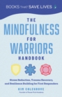 Image for The Mindfulness for Warriors Handbook : Stress Reduction, Trauma Recovery, and Resilience Building for First Responders: Stress Reduction, Trauma Recovery, and Resilience Building for First Responders
