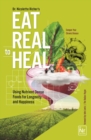 Image for Eat Real to Heal: Using Nutrient Dense Foods for Longevity and Happiness (Feel Good Foods Cookbook, Healthy and Delicious)