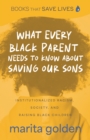Image for What Every Black Parent Needs to Know About Saving Our Sons: Institutionalized Racism, Society, and Raising Black Children (Black Parenting Book, Problems Black Kids Face)