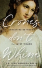 Image for Crones Don&#39;t Whine: Concentrated Wisdom for Mature Women